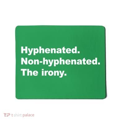 Hyphenated Non-Hyphenated The Irony Mousepad