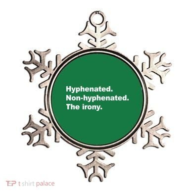 Hyphenated Non-Hyphenated The Irony Ornament