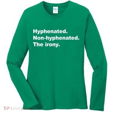 Hyphenated Non-Hyphenated The Irony Women's Long Sleeve Shirt