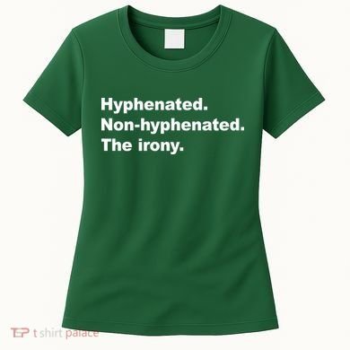Hyphenated Non-Hyphenated The Irony Women's T-Shirt