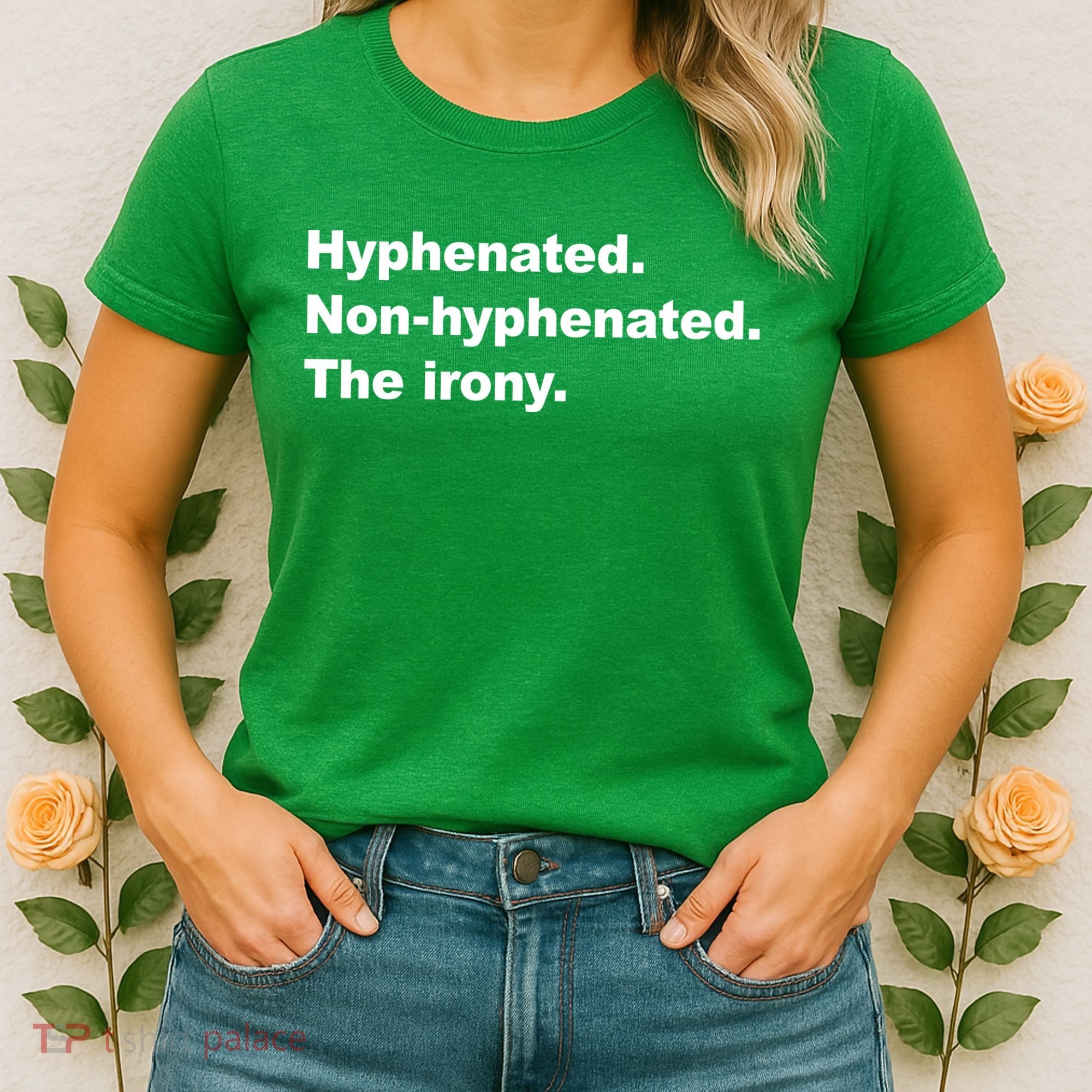 Hyphenated Non-Hyphenated The Irony Women's T-Shirt