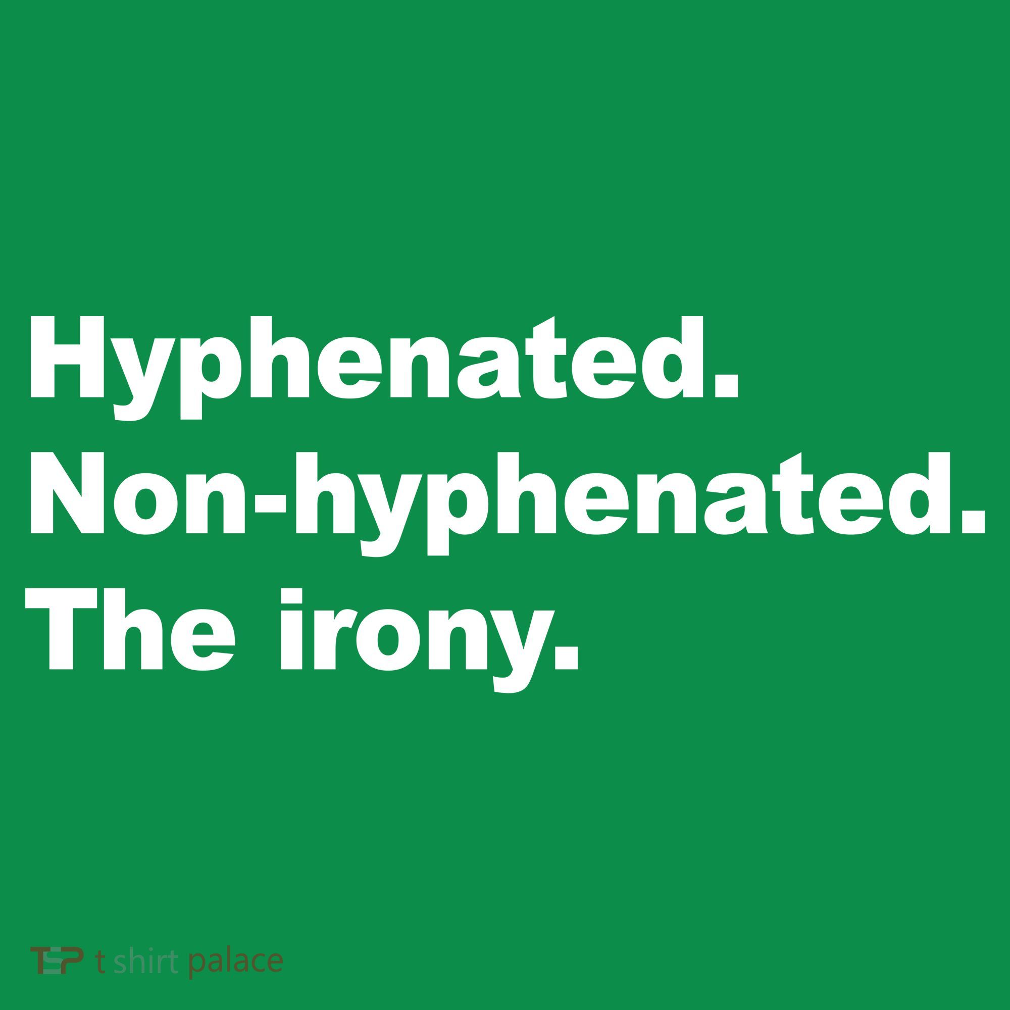 Hyphenated Non-Hyphenated The Irony Women's T-Shirt