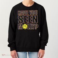 Have You Seen Molly Ecstasy Psychedelic Drug Women's Sweatshirt thumb 0