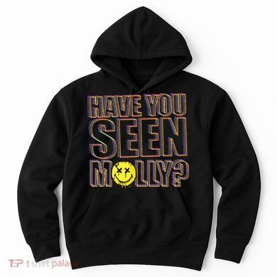 Have You Seen Molly Ecstasy Psychedelic Drug Hoodie