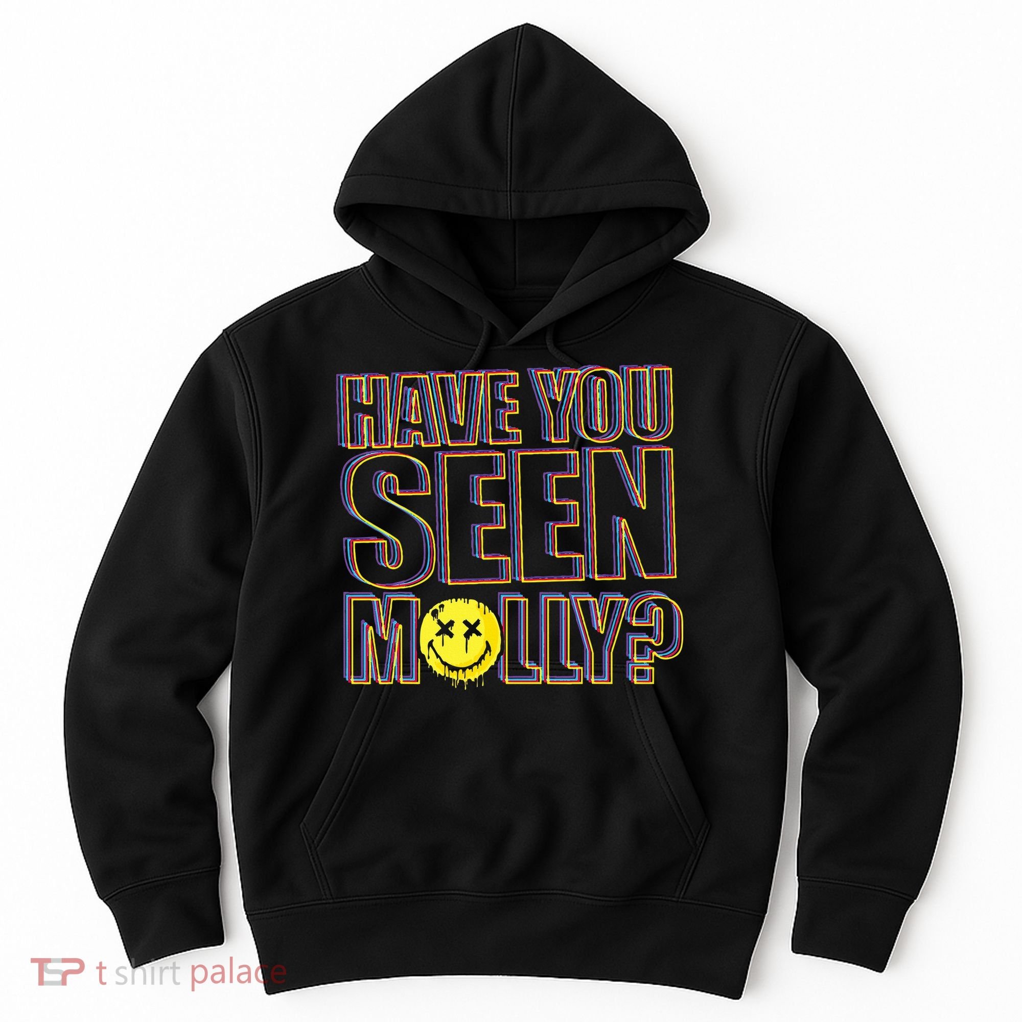 Have You Seen Molly Ecstasy Psychedelic Drug Hoodie