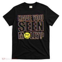 Have You Seen Molly Ecstasy Psychedelic Drug T-Shirt thumb 0
