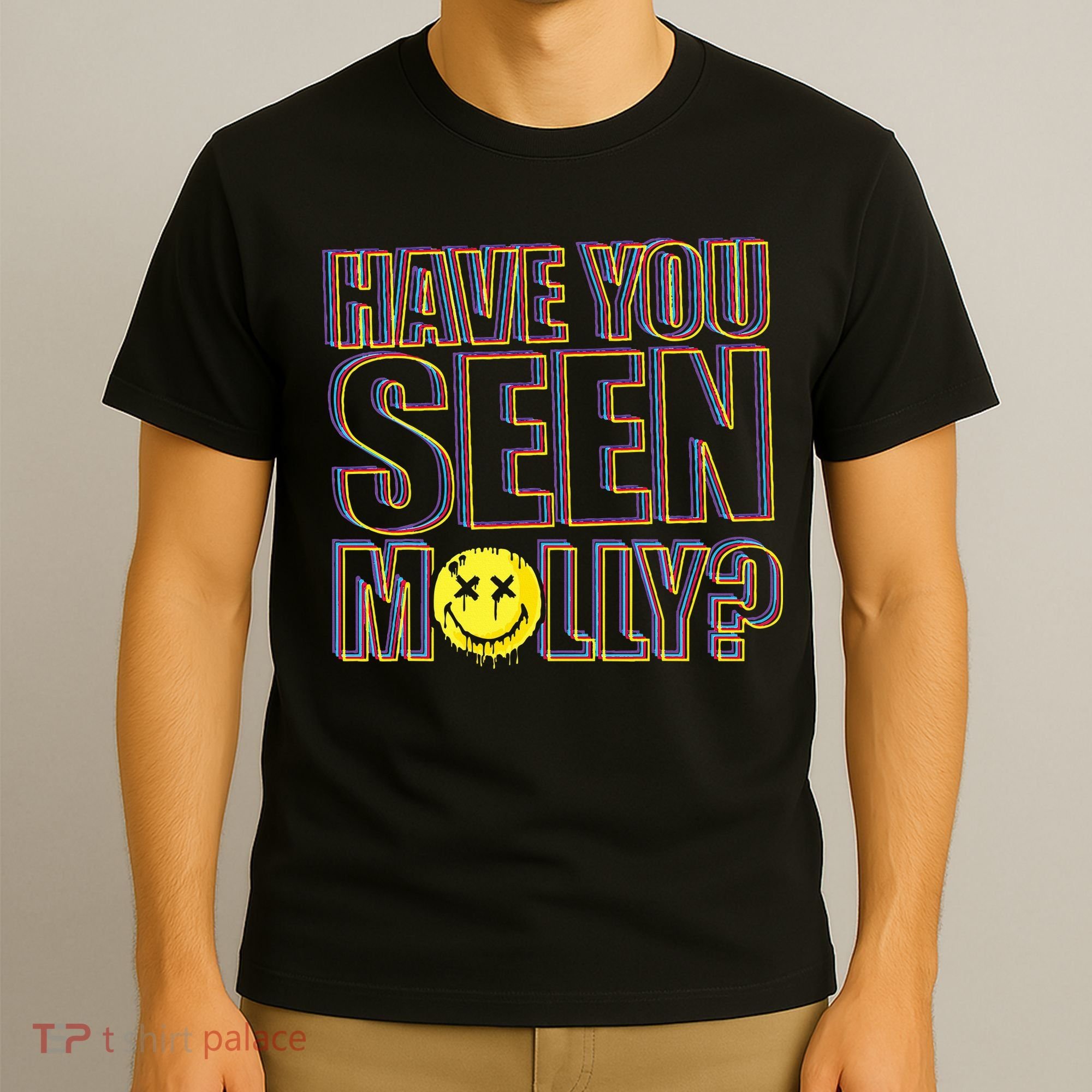 Have You Seen Molly Ecstasy Psychedelic Drug T-Shirt
