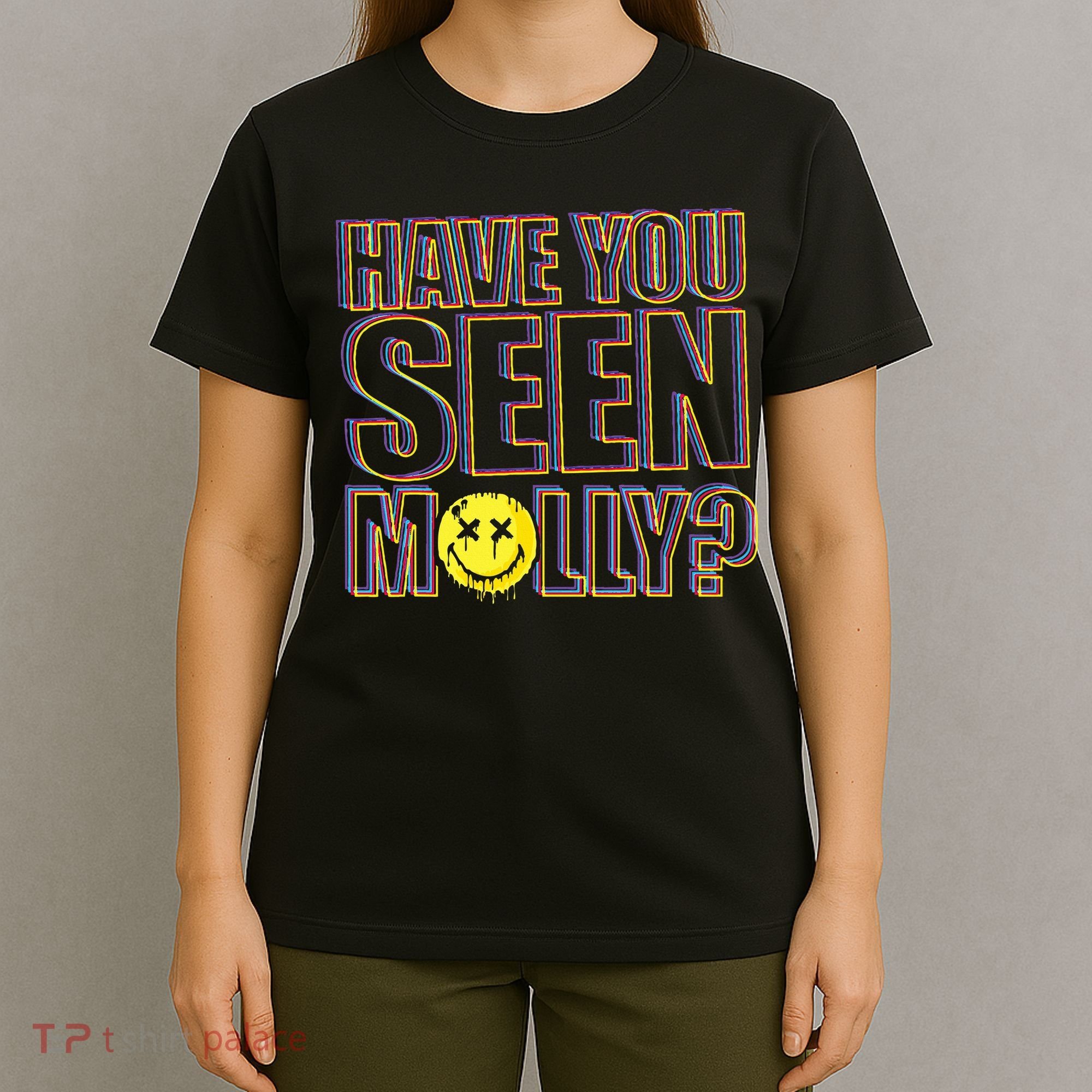 Have You Seen Molly Ecstasy Psychedelic Drug T-Shirt