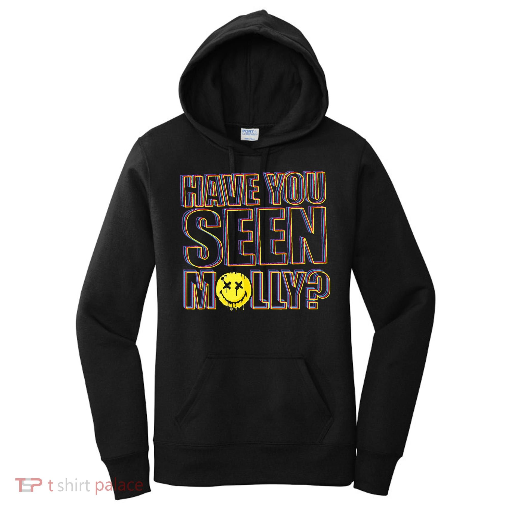 Have You Seen Molly Ecstasy Psychedelic Drug Women's Hoodie