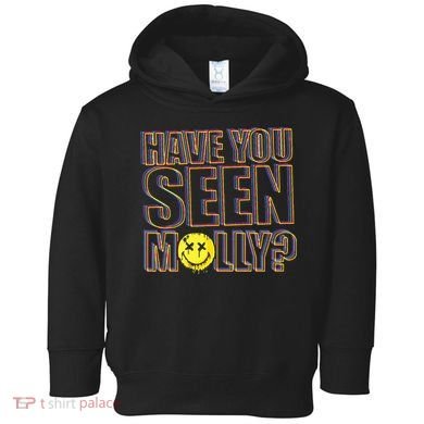 Have You Seen Molly Ecstasy Psychedelic Drug Toddler Hoodie