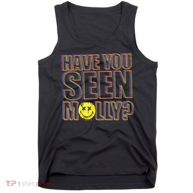 Have You Seen Molly Ecstasy Psychedelic Drug Tank Top