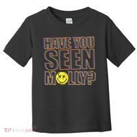 Have You Seen Molly Ecstasy Psychedelic Drug Toddler T-Shirt thumb 0