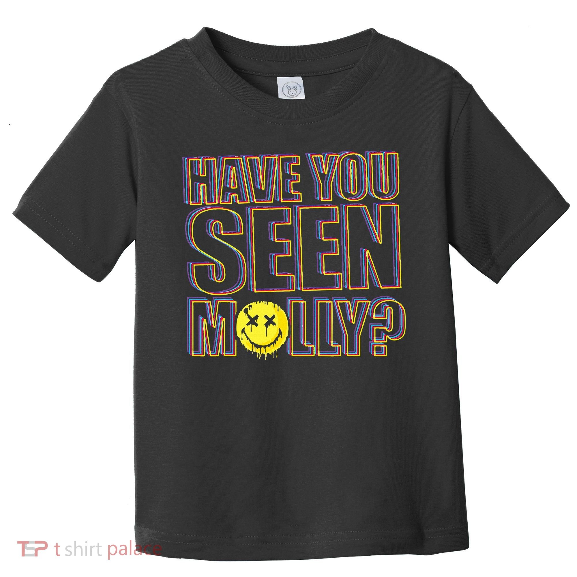 Have You Seen Molly Ecstasy Psychedelic Drug Toddler T-Shirt