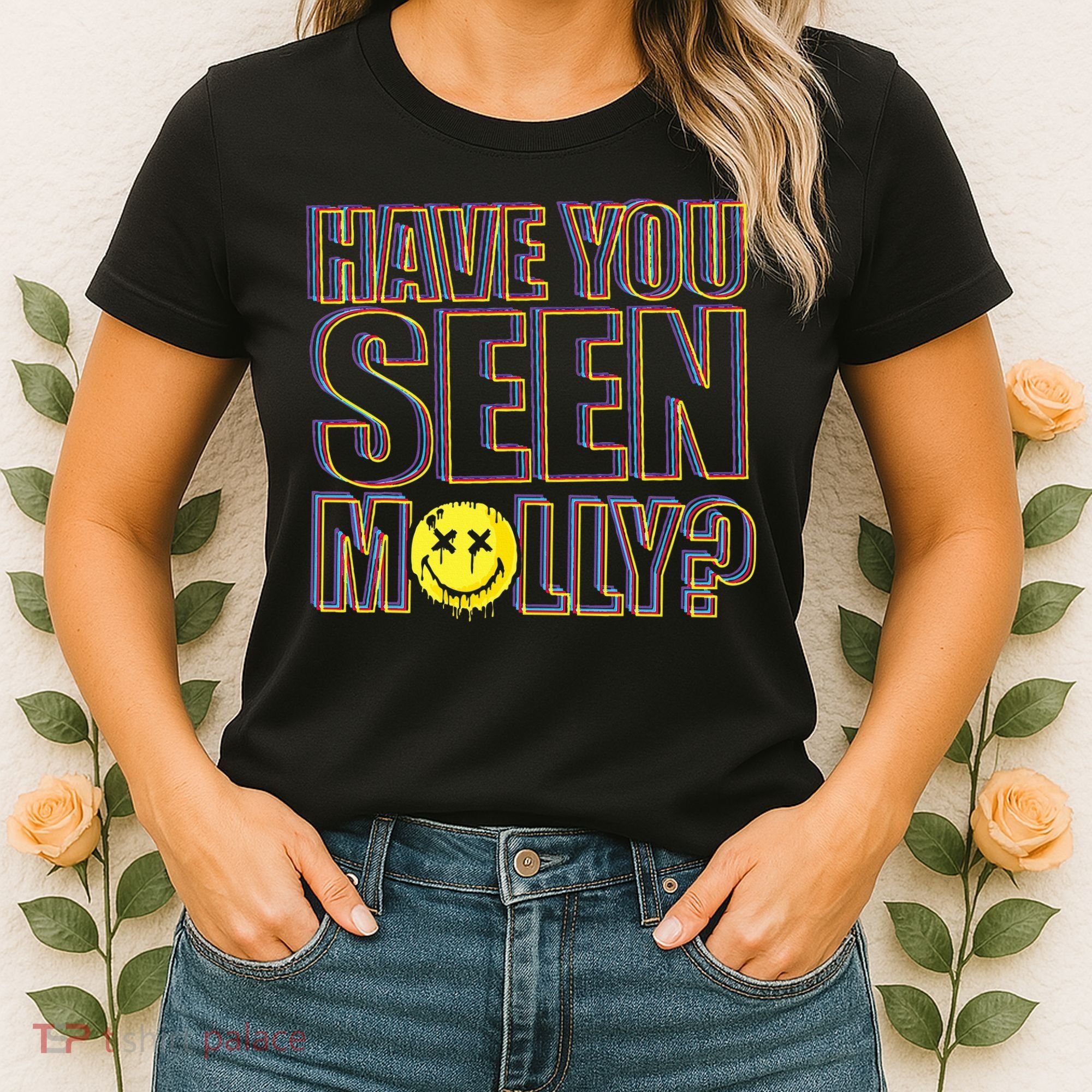Have You Seen Molly Ecstasy Psychedelic Drug Women's T-Shirt