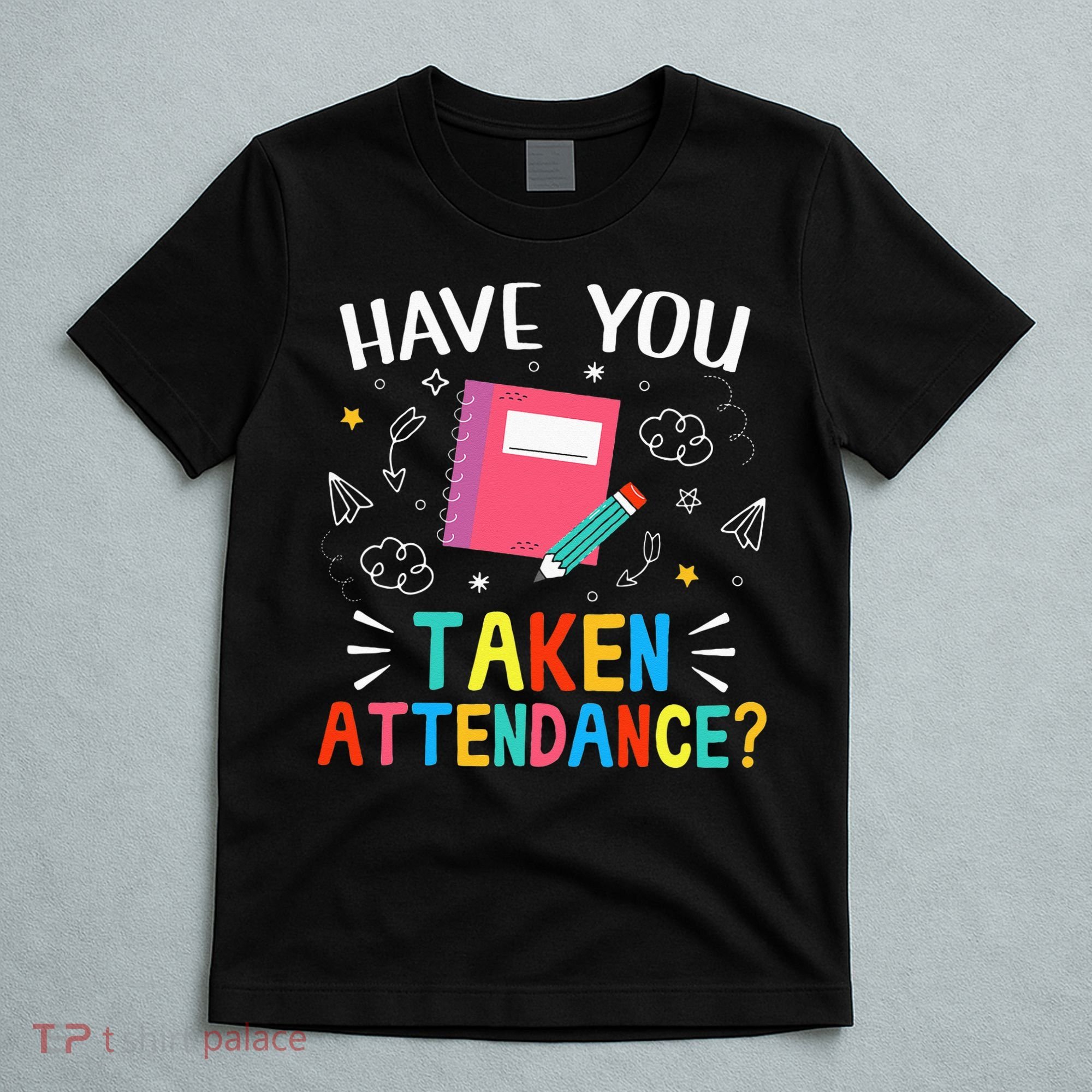 Have You Taken Attendance Attendance Clerk Back To School T-Shirt
