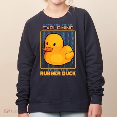 Have You Tried Explaining It To A Rubber Duck Web Developer Women's Sweatshirt