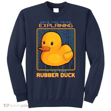 Have You Tried Explaining It To A Rubber Duck Web Developer Sweatshirt