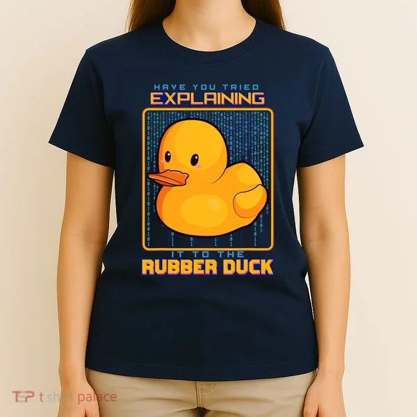 Have You Tried Explaining It To A Rubber Duck Web Developer T-Shirt