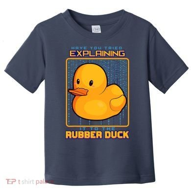 Have You Tried Explaining It To A Rubber Duck Web Developer Toddler T-Shirt