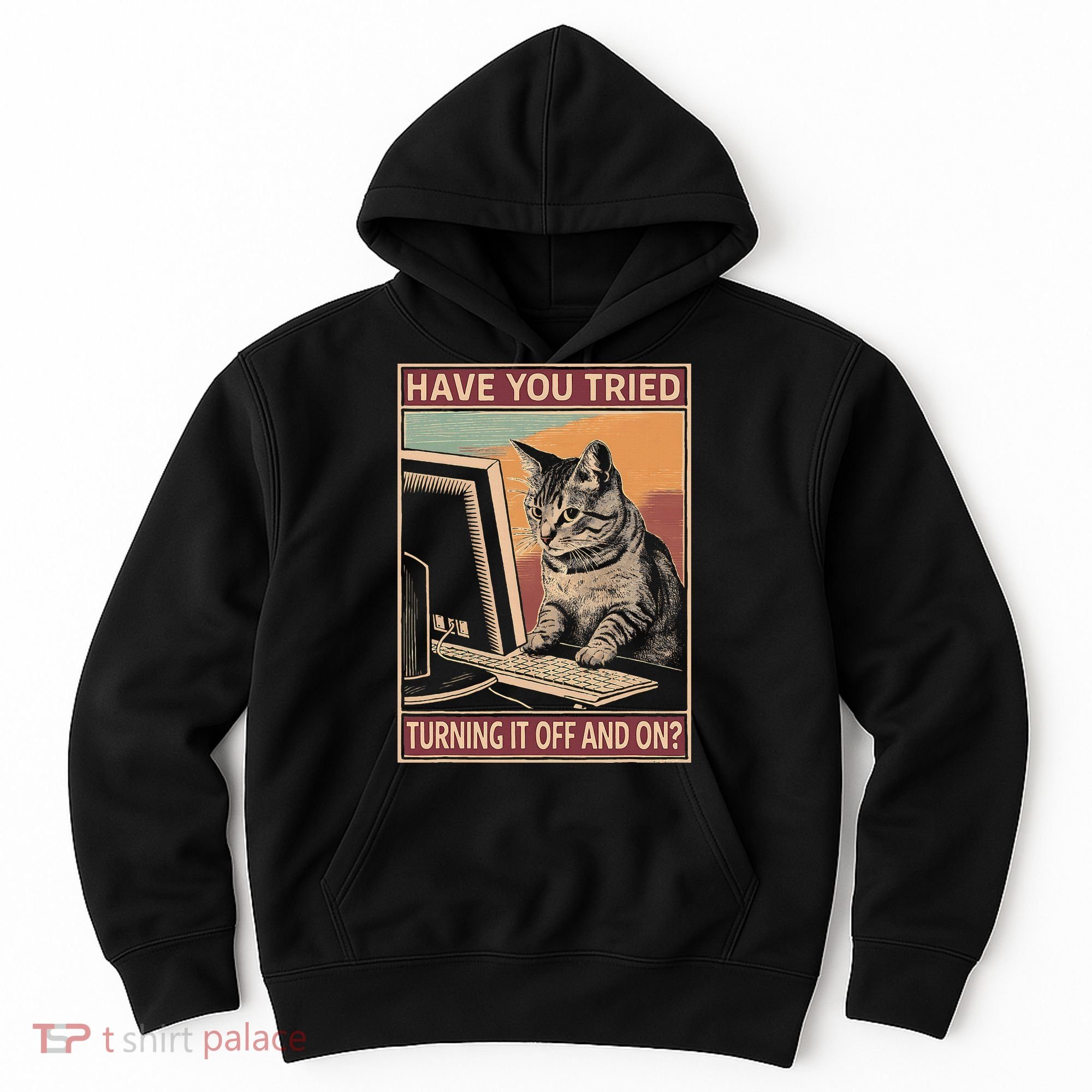 Have You Tried Turning It Off And On Tech Support Humor Cat Hoodie