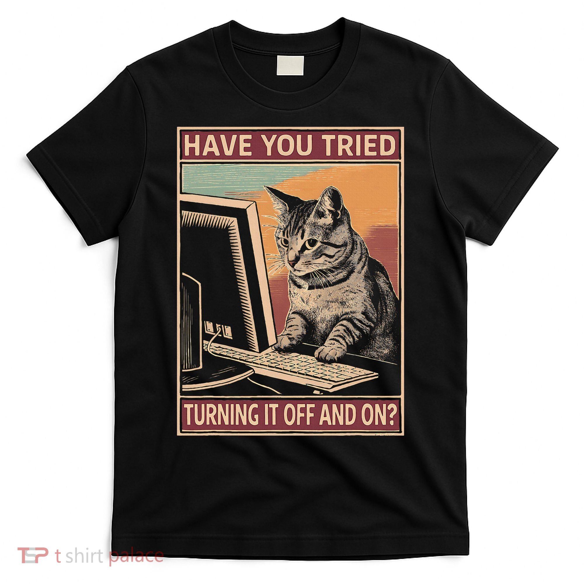 Have You Tried Turning It Off And On Tech Support Humor Cat T-Shirt