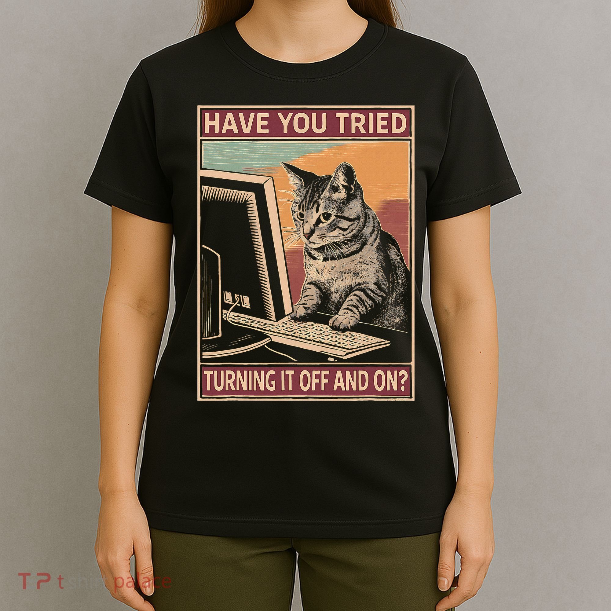 Have You Tried Turning It Off And On Tech Support Humor Cat T-Shirt