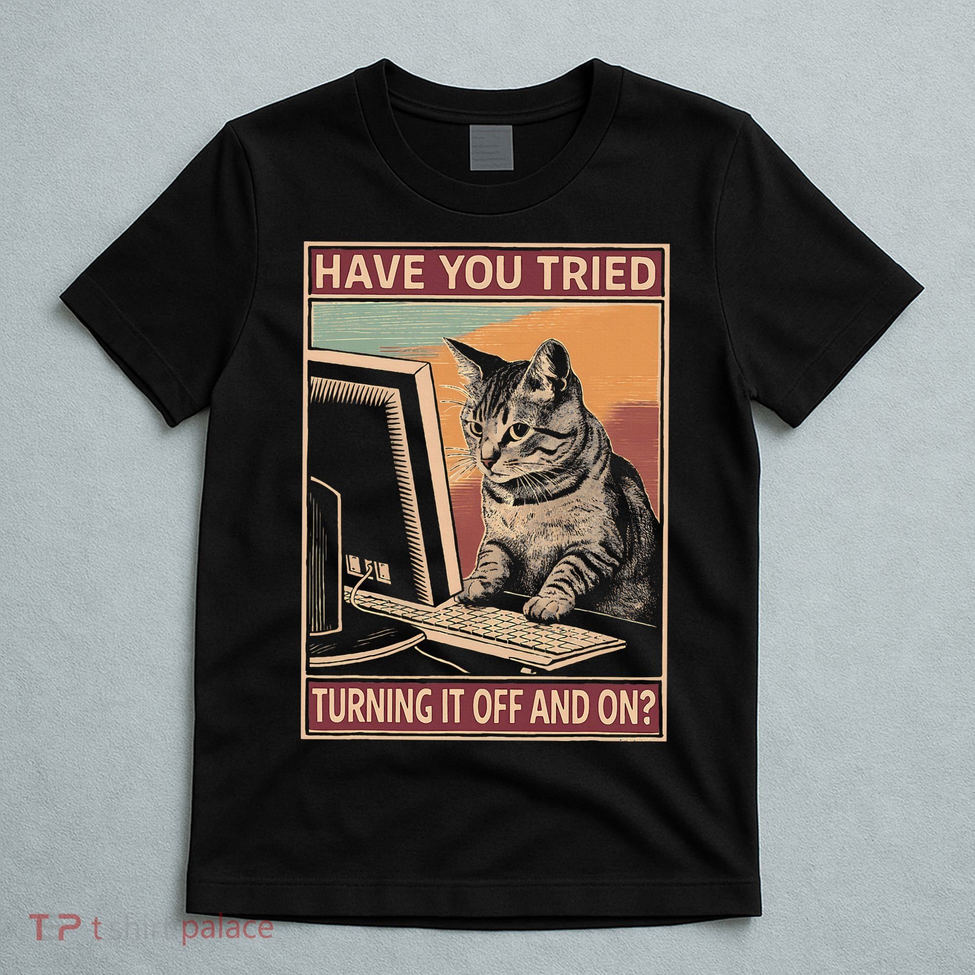 Have You Tried Turning It Off And On Tech Support Humor Cat T-Shirt