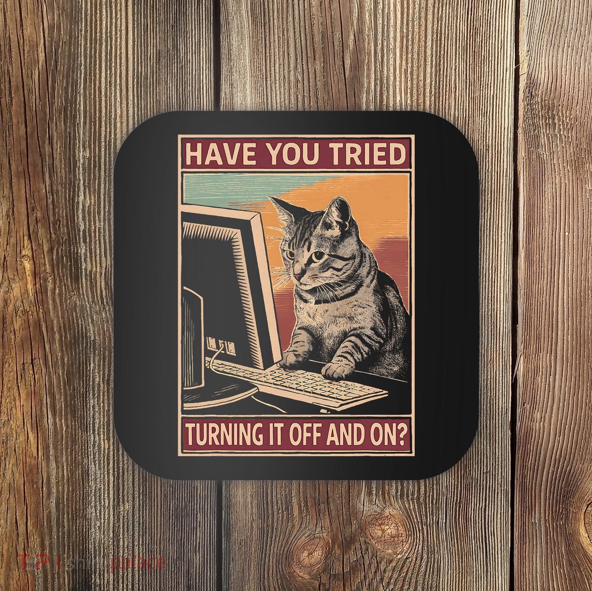 Have You Tried Turning It Off And On Tech Support Humor Cat Coaster