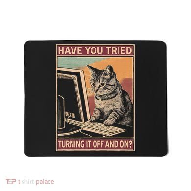 Have You Tried Turning It Off And On Tech Support Humor Cat Mousepad