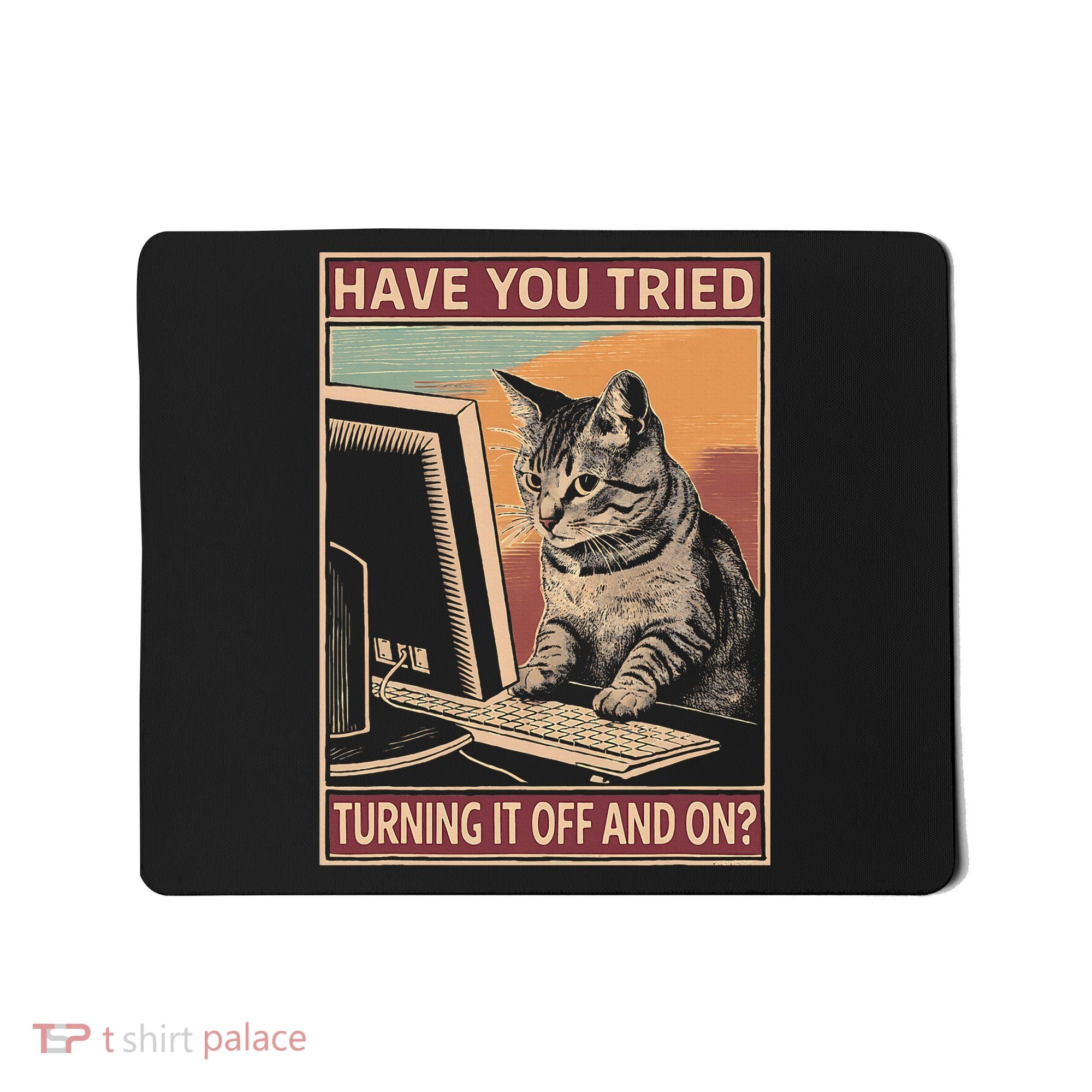 Have You Tried Turning It Off And On Tech Support Humor Cat Mousepad
