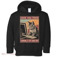 Have You Tried Turning It Off And On Tech Support Humor Cat Toddler Hoodie thumb 0