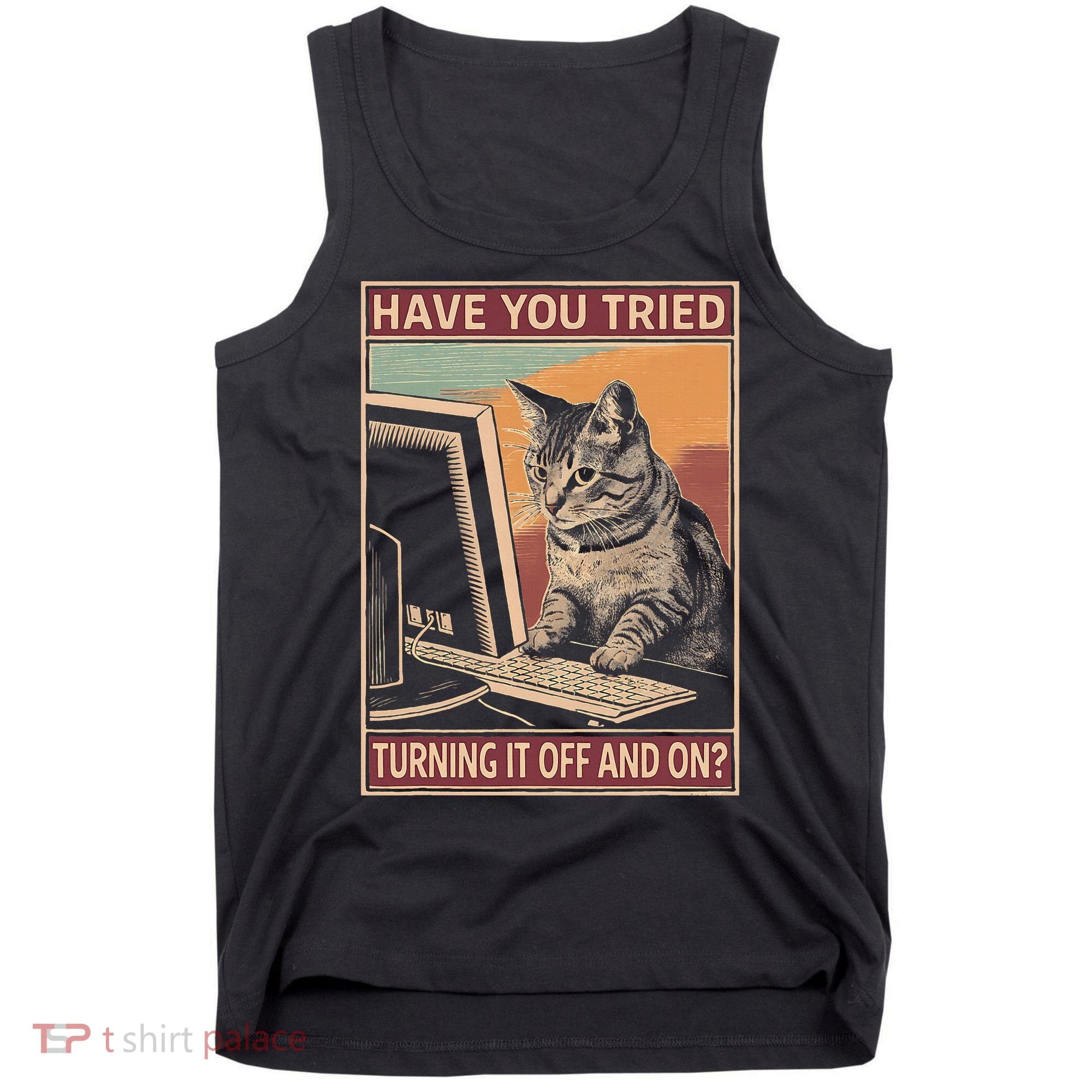 Have You Tried Turning It Off And On Tech Support Humor Cat Tank Top