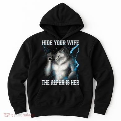 Hide Your Wife The Alpha Is Here Funny Werewolf Meme Hoodie
