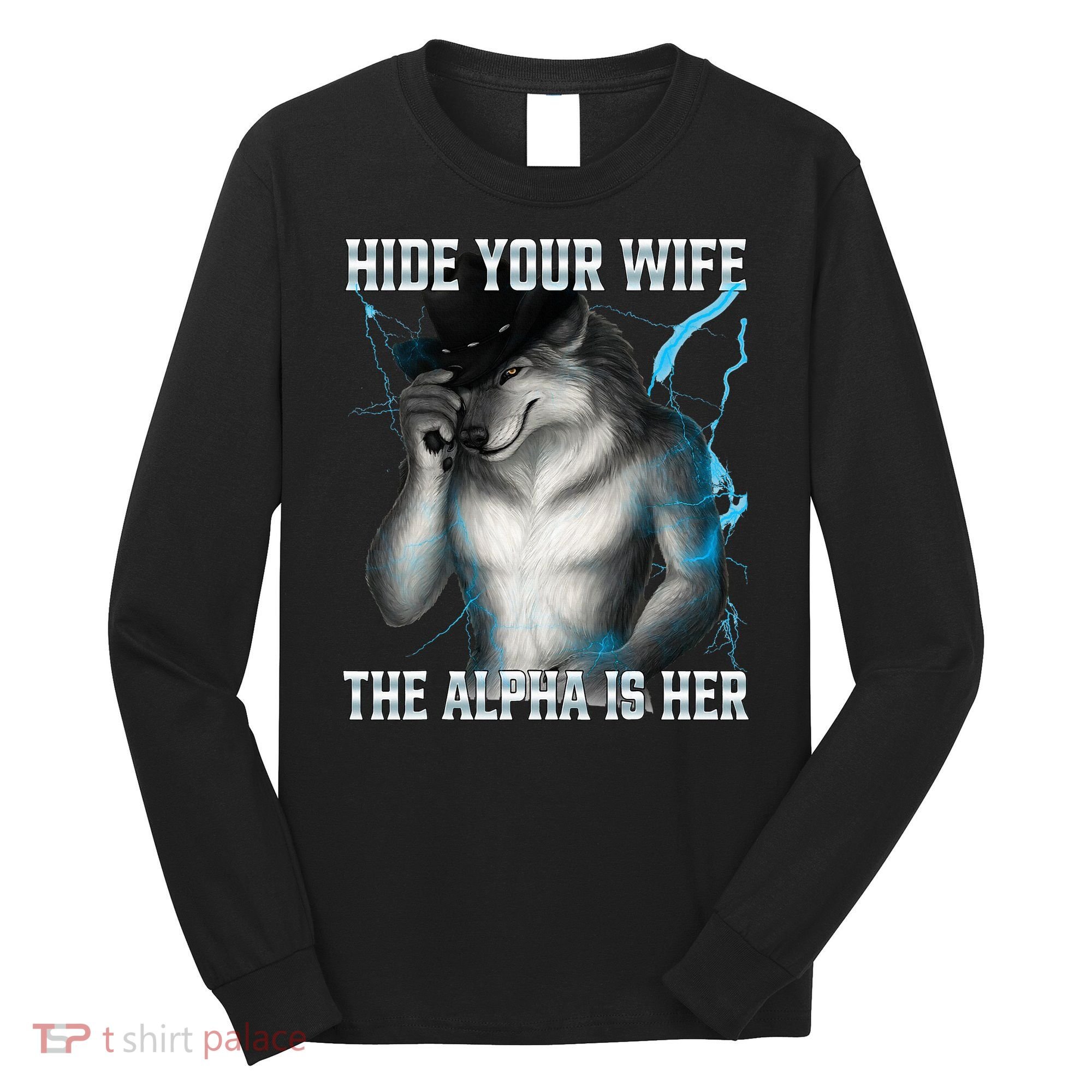 Hide Your Wife The Alpha Is Here Funny Werewolf Meme Long Sleeve Shirt