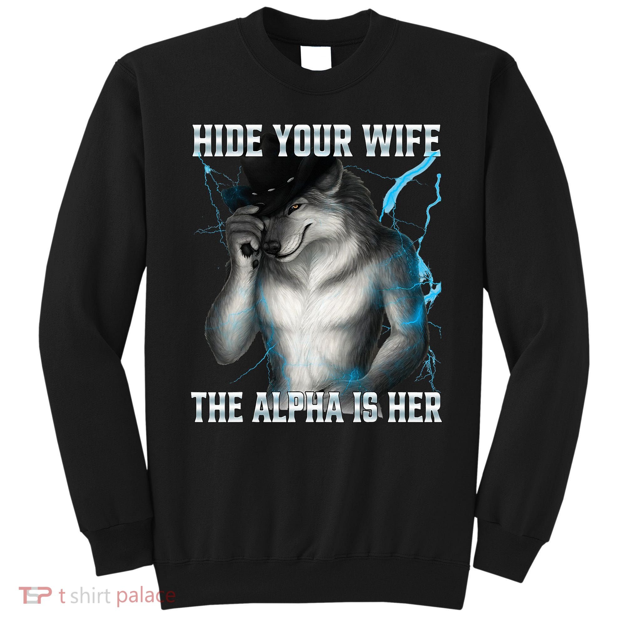 Hide Your Wife The Alpha Is Here Funny Werewolf Meme Sweatshirt
