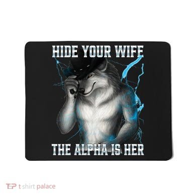 Hide Your Wife The Alpha Is Here Funny Werewolf Meme Mousepad