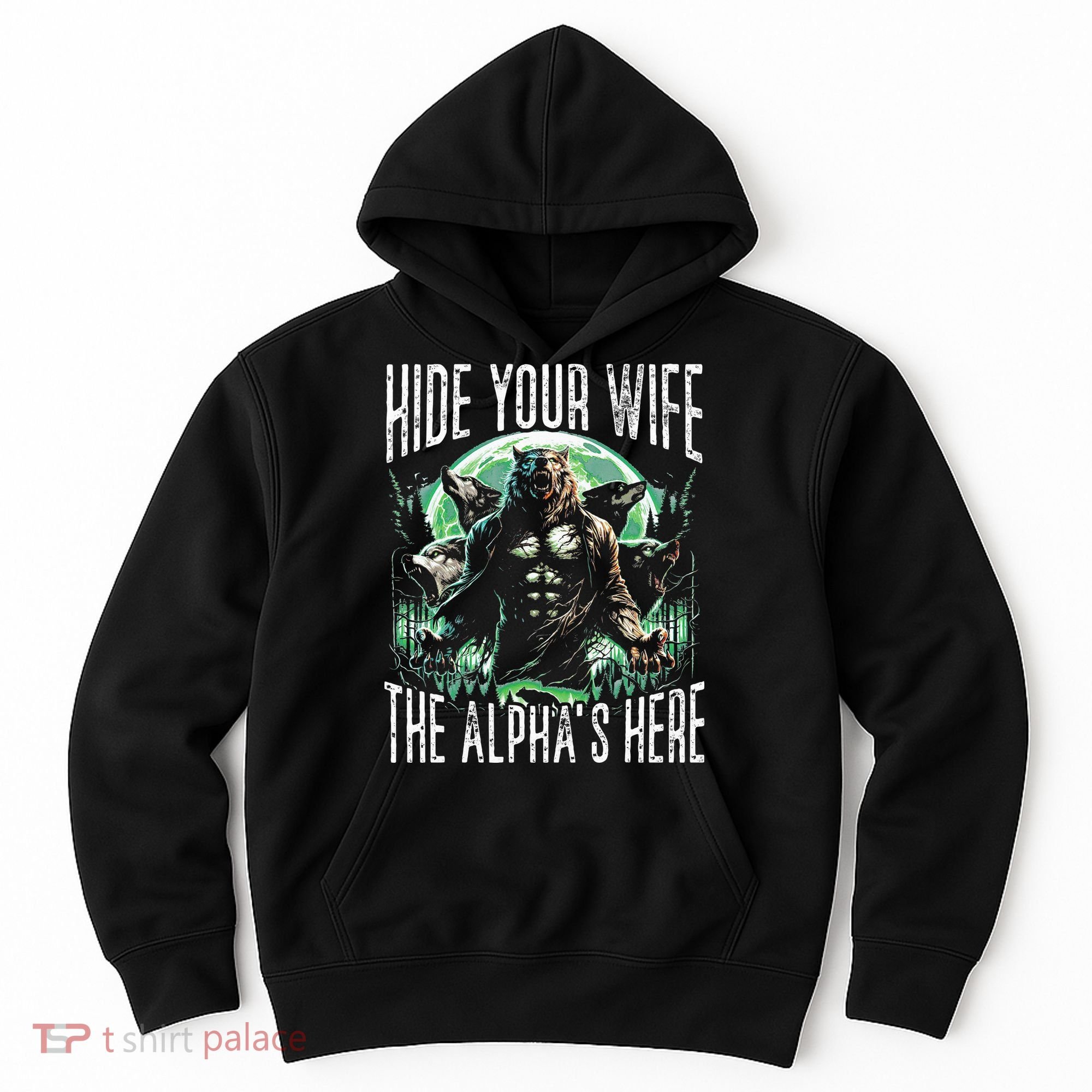 Hide Your Wife The Alpha Is Here Wolf Male Werwolf Meme Hoodie