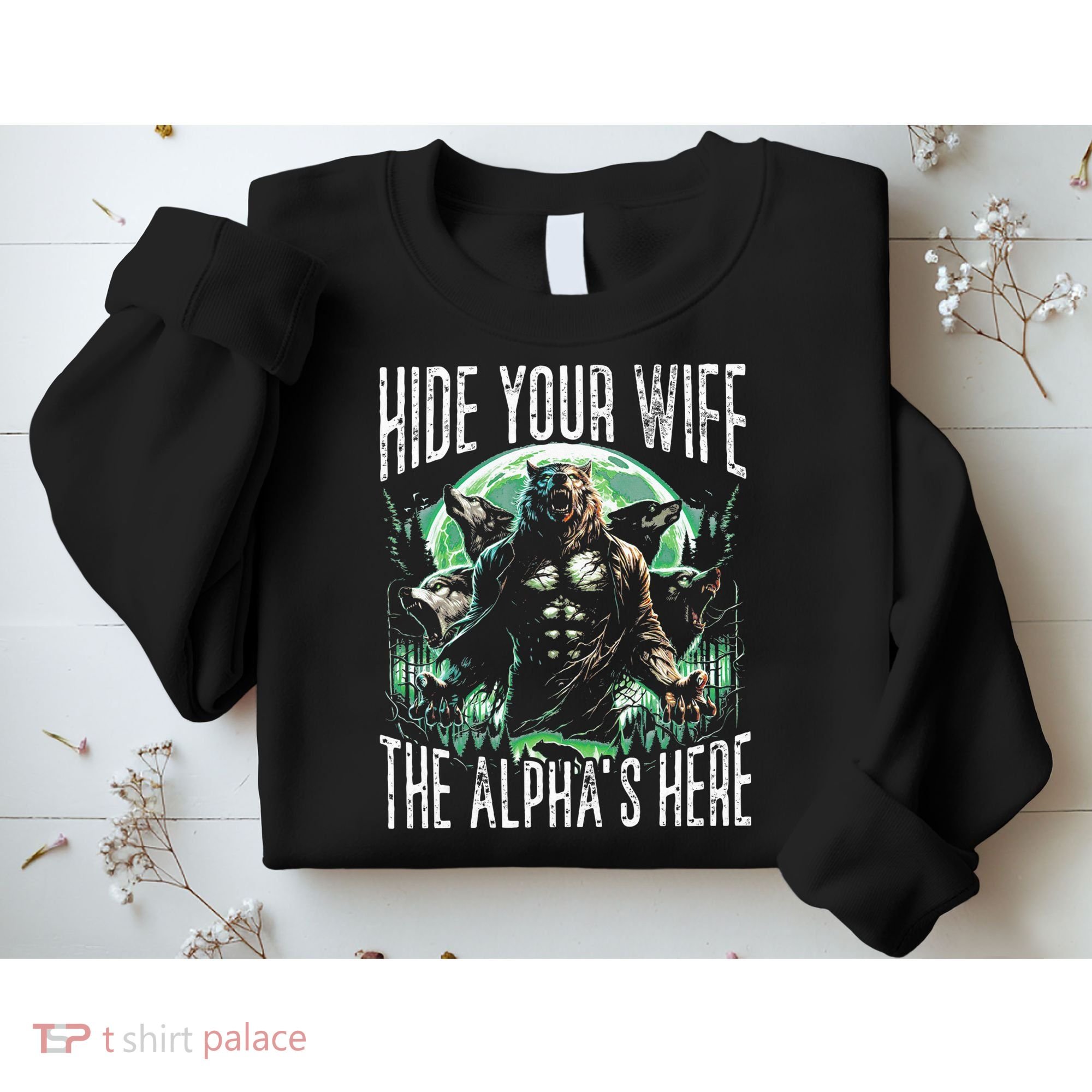 Hide Your Wife The Alpha Is Here Wolf Male Werwolf Meme Sweatshirt