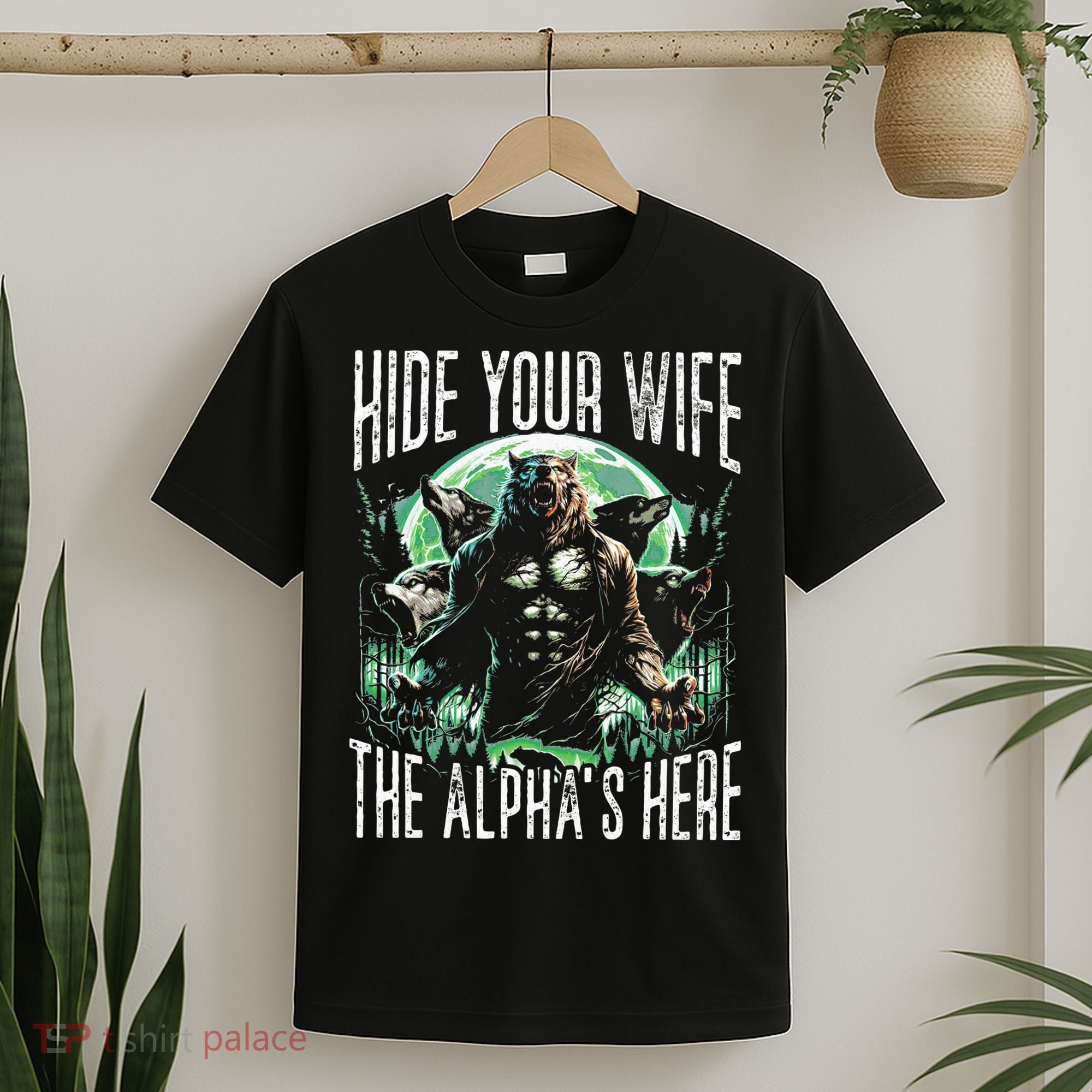 Hide Your Wife The Alpha Is Here Wolf Male Werwolf Meme T-Shirt