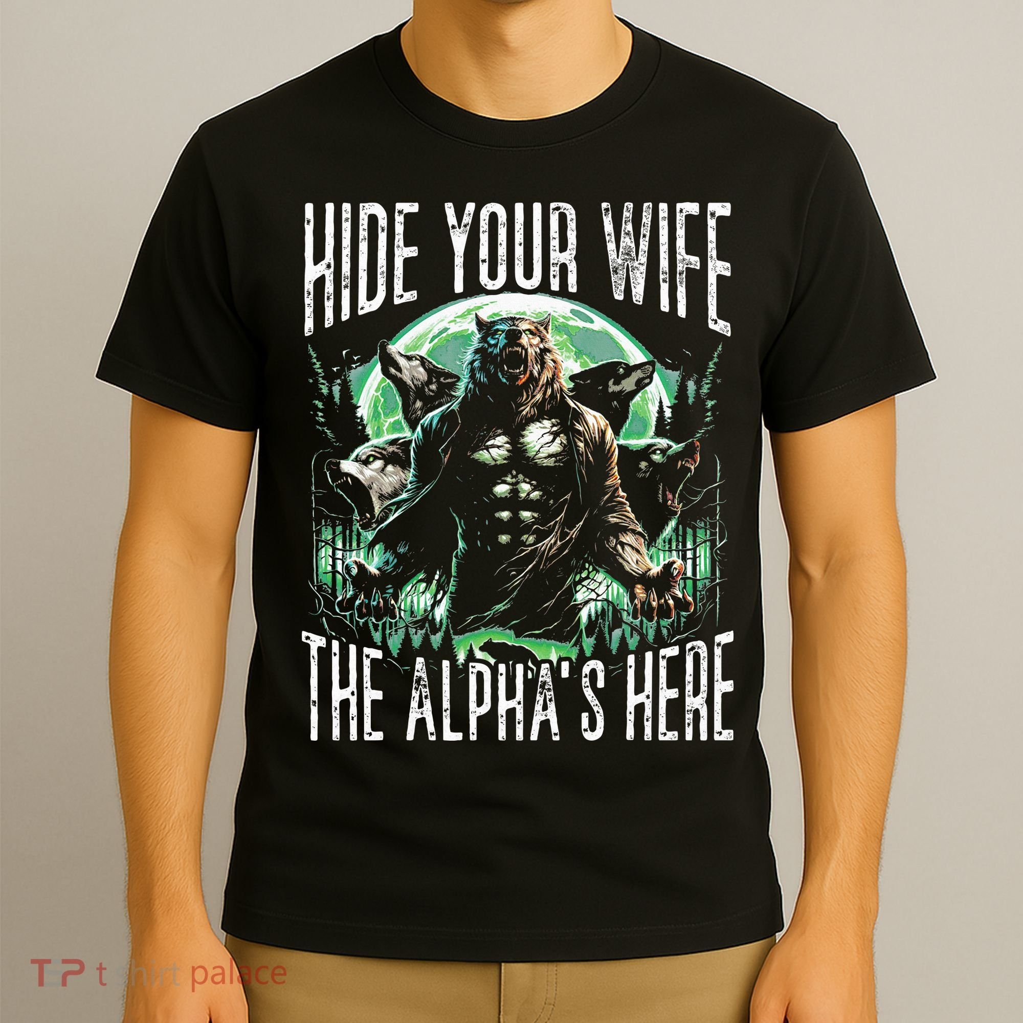 Hide Your Wife The Alpha Is Here Wolf Male Werwolf Meme T-Shirt