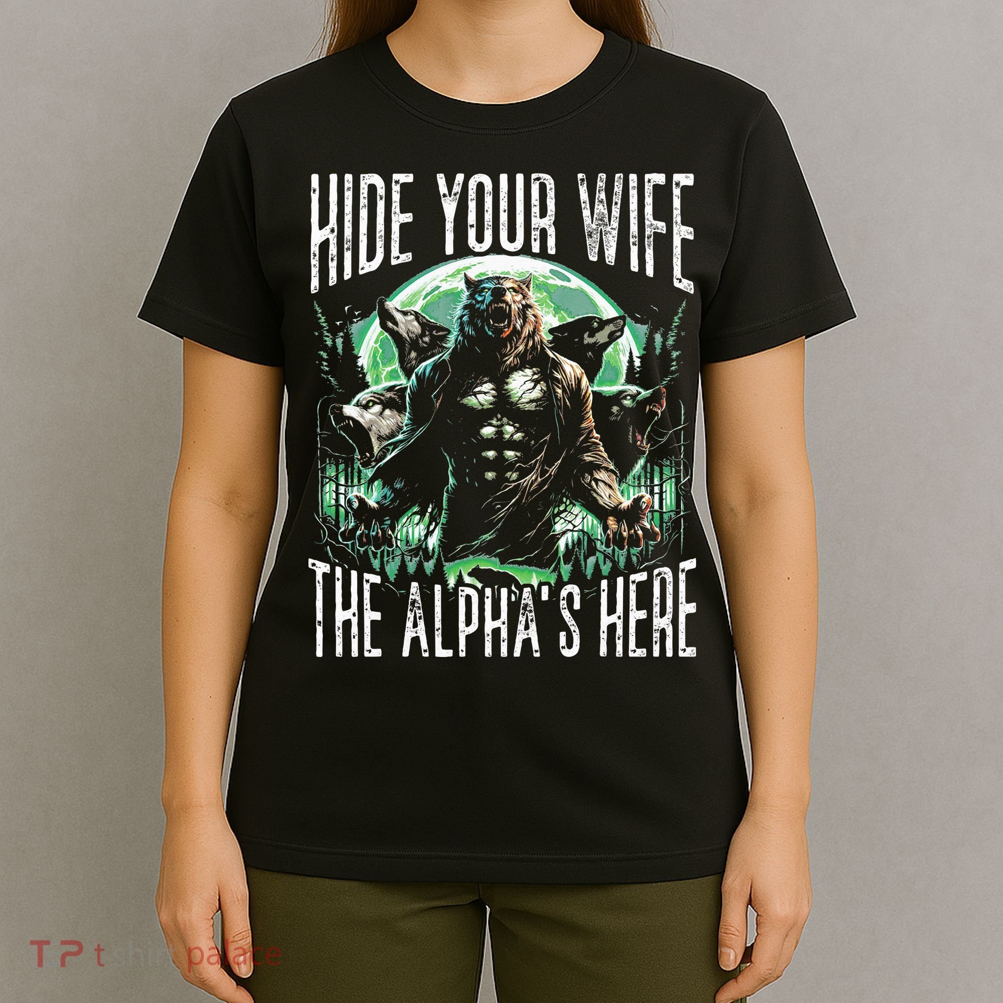 Hide Your Wife The Alpha Is Here Wolf Male Werwolf Meme T-Shirt