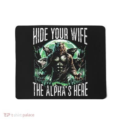 Hide Your Wife The Alpha Is Here Wolf Male Werwolf Meme Mousepad