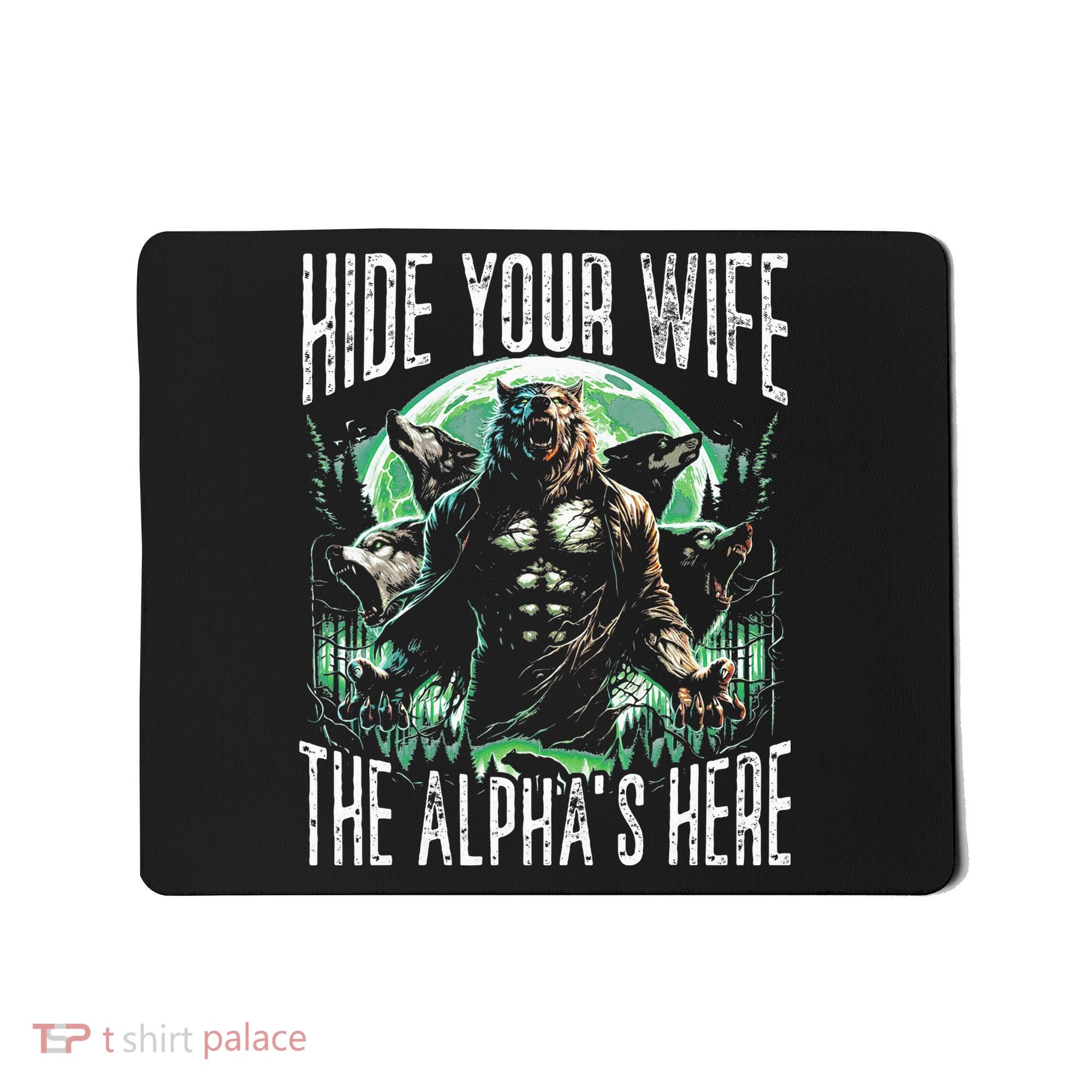 Hide Your Wife The Alpha Is Here Wolf Male Werwolf Meme Mousepad