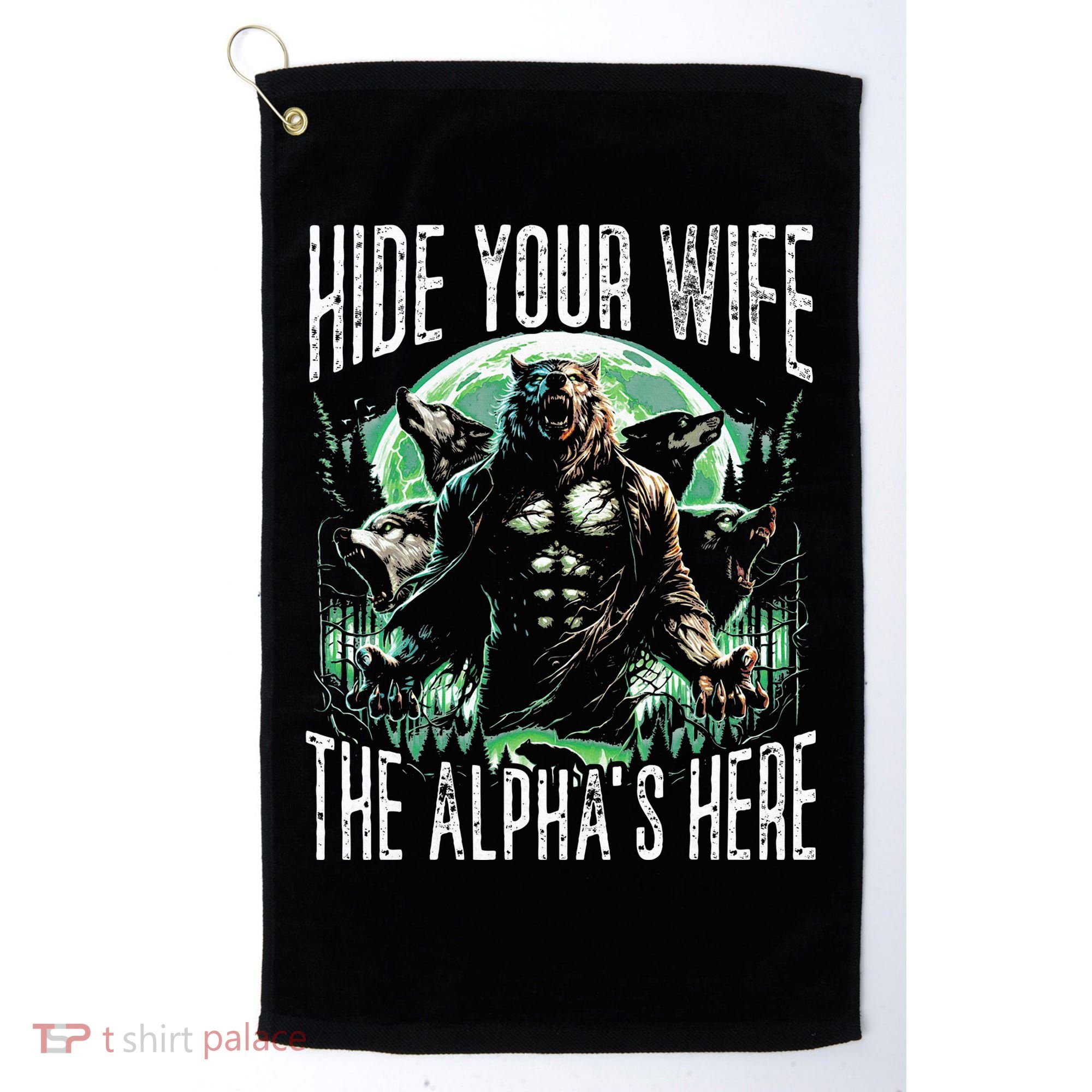 Hide Your Wife The Alpha Is Here Wolf Male Werwolf Meme Golf Towel