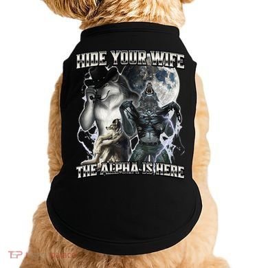 Hide Your Wife The Alpha Is Here Doggie Tank