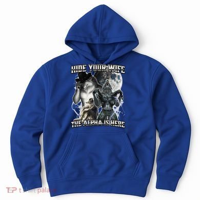 Hide Your Wife The Alpha Is Here Hoodie