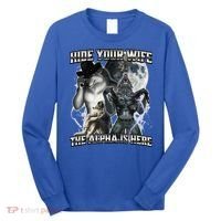 Hide Your Wife The Alpha Is Here Long Sleeve Shirt thumb 0