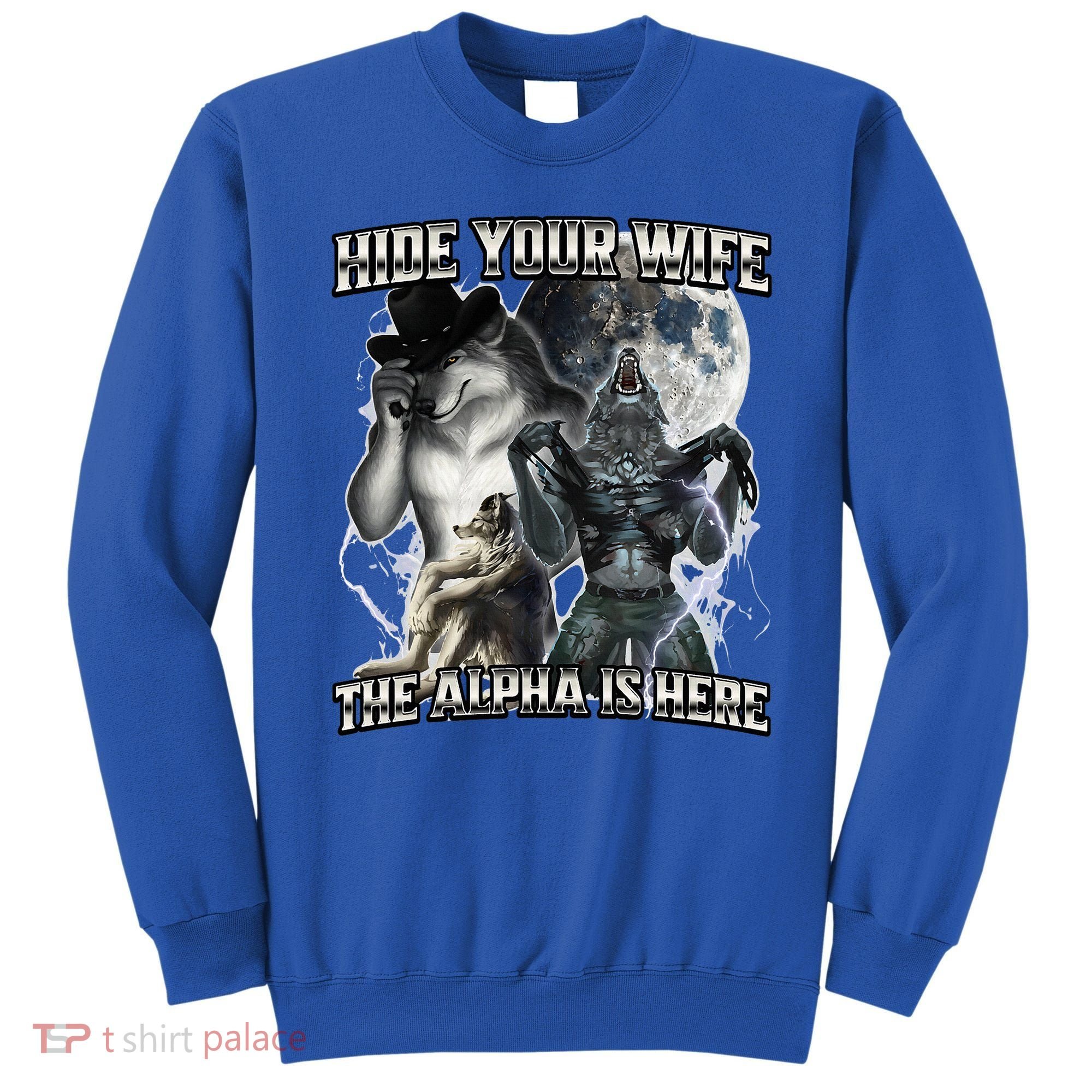 Hide Your Wife The Alpha Is Here Sweatshirt