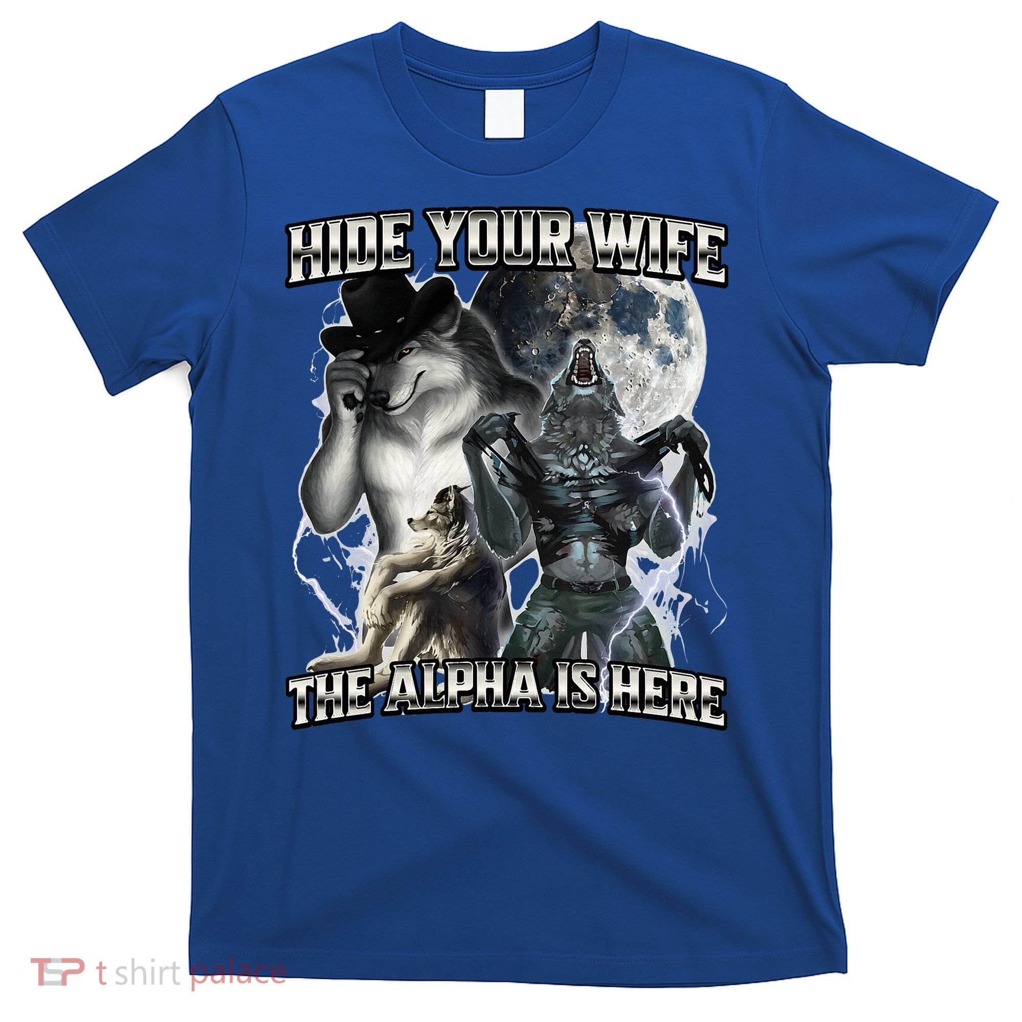 Hide Your Wife The Alpha Is Here T-Shirt