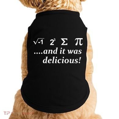 I 8 Sum Pi And It was Delicious! Doggie Tank